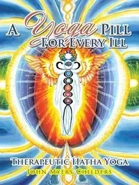 A Yoga Pill For Every Ill - John Childers Myers