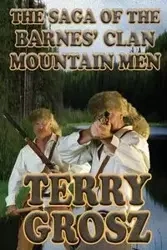 The Saga of The Barnes' Clan, Mountain Men - Terry Grosz