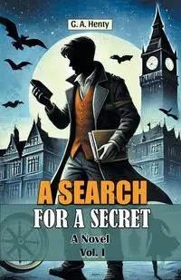 A Search For A Secret A Novel Vol. I - Henty G. A.