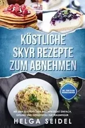 Köstliche Skyr Rezepte zum Abnehmen - Helga Seidel