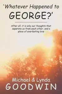'Whatever Happened to George?' - Michael Goodwin