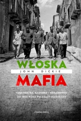 Włoska mafia. Cosa Nostra, Kamorra i 'Ndrangheta.. - John Dickie