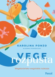 eBook Vege rozpusta. Wegetariańsko-wegańskie rozkosze - Karolina Ponzo epub mobi