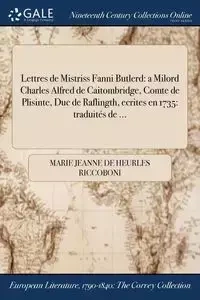 Lettres de Mistriss Fanni Butlerd - Marie Jeanne Riccoboni de Heurles