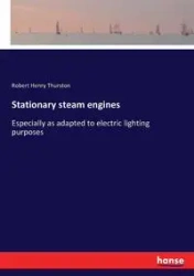 Stationary steam engines - Robert Henry Thurston