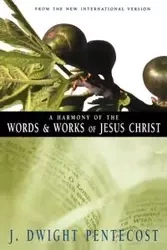 Harmony of the Words and Works of Jesus Christ, a - Dwight Pentecost J.