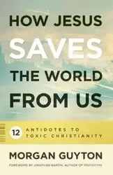 How Jesus Saves the World from Us - Morgan Guyton