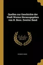 Quellen zur Geschichte der Stadt Worms Herausgegeben von H. Boos. Zweiter Band - Boos Heinrich