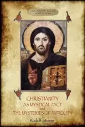 Christianity As Mystical Fact; and The Mysteries of Antiquity - Rudolf Steiner