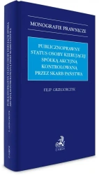 Publicznoprawny status osoby kierującej spółką akcyjną kontrolowaną przez Skarb Państwa - Filip Grzegorczyk
