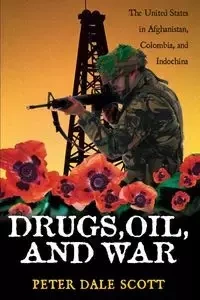 Drugs, Oil, and War - Scott Peter Dale