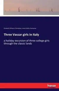 Three Vassar girls in Italy - Elizabeth Williams Champney