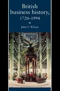 British Business History, 1720-1994 - Wilson J. F.