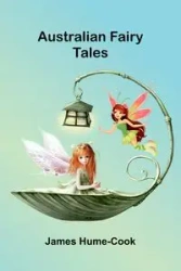 Australian Fairy Tales - James Hume-Cook