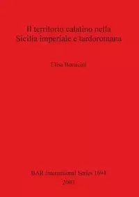 Il territorio calatino nella Sicilia imperiale e tardoromana - Elisa Bonacini