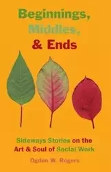Beginnings, Middles, & Ends - Willis Rogers Ogden