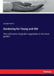 Gardening for Young and Old - Harris Joseph