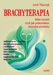 Brachyterapia. Idzie raczek, czyli jak pokonałem.. - Lech Tkaczyk