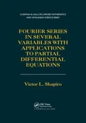 Fourier Series in Several Variables with Applications to Partial Differential Equations - Victor Shapiro