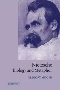 Nietzsche, Biology and Metaphor - Gregory Moore