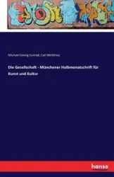 Die Gesellschaft - Münchener Halbmonatschrift für Kunst und Kultur - Conrad Michael Georg
