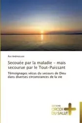 Secouée par la maladie - mais secourue par le tout-puissant - ANDREASSON-Å