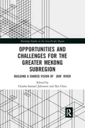 Opportunities and Challenges for the Greater Mekong Subregion - Johnston Charles Samuel