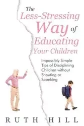 The Less-Stressing Way of Educating Your Children - Ruth Hill