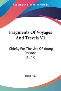 Fragments Of Voyages And Travels V1 - Basil Hall