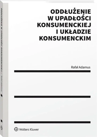 Oddłużenie w upadłości konsumenckiej i układzie... - Rafał Adamus