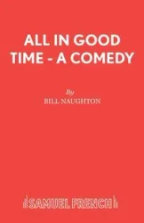All In Good Time - Bill Naughton