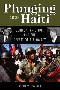 Plunging Into Haiti - Ralph Pezzullo