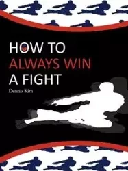 How to always win a fight - Dennis Kim