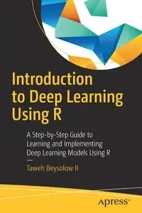Introduction to Deep Learning Using R - Beysolow II Taweh