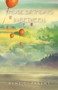 Those Birthdays In-Between - Rene G. Parent
