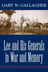 Lee and His Generals in War and Memory - Gary Gallagher W