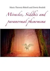 Miracles, Siddhis and paranormal phenomena - Maria Theresia Bitterli
