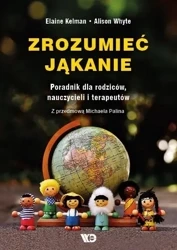 Zrozumieć jąkanie. Poradnik dla rodziców... - Elaine Kelman, Alison Whyte