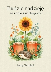 Budzić nadzieję w sobie i w drugich - Jerzy Smoleń