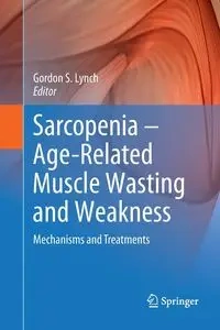 Sarcopenia - Age-Related Muscle Wasting and Weakness - Lynch Gordon S.