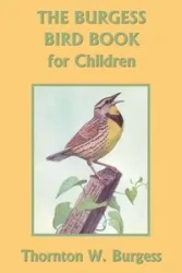 The Burgess Bird Book for Children (Black and White Edition) (Yesterday's Classics) - Burgess Thornton W.