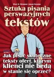 Sztuka pisania perswazyjnych tekstów (Wersja elektroniczna (PDF)) - Piotr R. Michalak i Jakub Woźniak
