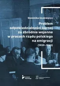 Problem odpowiedzialności karnej za zbrodnie wojenne w pracach rządu polskiego na emigracji (1939-1945) - Uczkiewicz Dominika