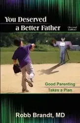 You Deserved a Better Father (2nd Ed) - Brandt Robb