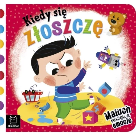 Kiedy się zloszczę. Maluch nazywa emocje - Anna Podgórska