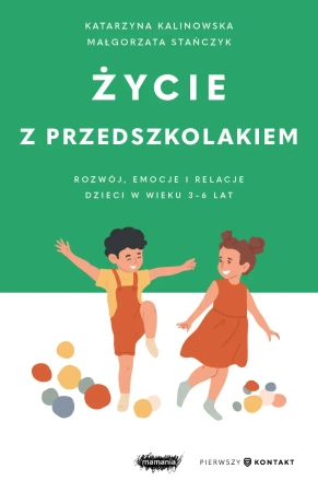 Życie z przedszkolakiem 3-6 lat - Małgorzata Stańczyk, Katarzyna Kalinowska
