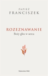Rozeznawanie. Boży głos w sercu - Franciszek Papież, Agnieszka Dywan