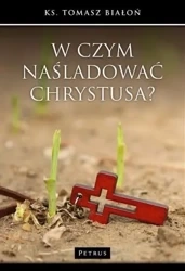 W czym naśladować Chrystusa - Tomasz Białoń