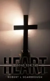 Lessons for the Heart - Robert L. Scarbrough