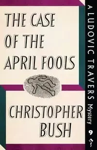 The Case of the April Fools - Christopher Bush